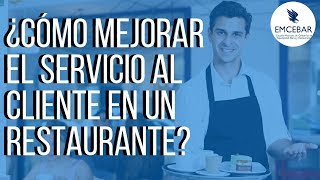 ¿Cómo Mejorar el Servicio al Cliente en un Restaurante?