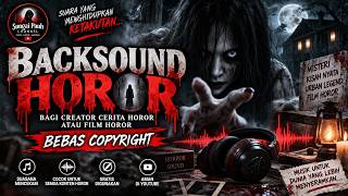 BACKSOUND HOROR GRATIS BEBAS COPYRIGHT YOUTUBE 2027 UNTUK CREATOR CERITA HOROR & FILM HOROR