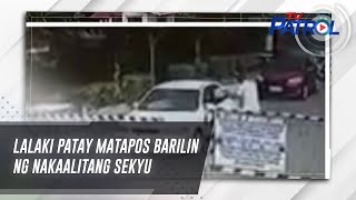 Lalaki Patay Matapos Barilin Ng Nakaalitang Sekyu | Tv Patrol