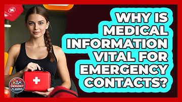 Why Is Medical Information Vital For Emergency Contacts? - Your Emergency Planner