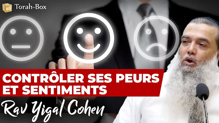 Contrler ses peurs et sentiments (Rav Yigal Cohen)