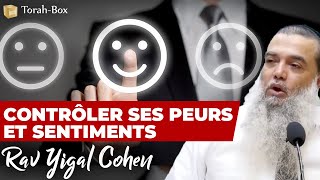 Contrôler ses peurs et sentiments (Rav Yigal Cohen)