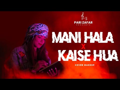 Pari Zafar | Mani Hala X Kaise Hua - Cover | (Mashup)