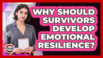 Why Should Survivors Develop Emotional Resilience?