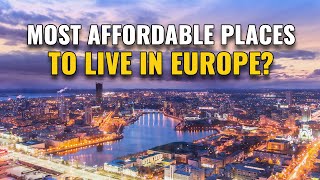 20 Most Affordable Places to Live in Europe