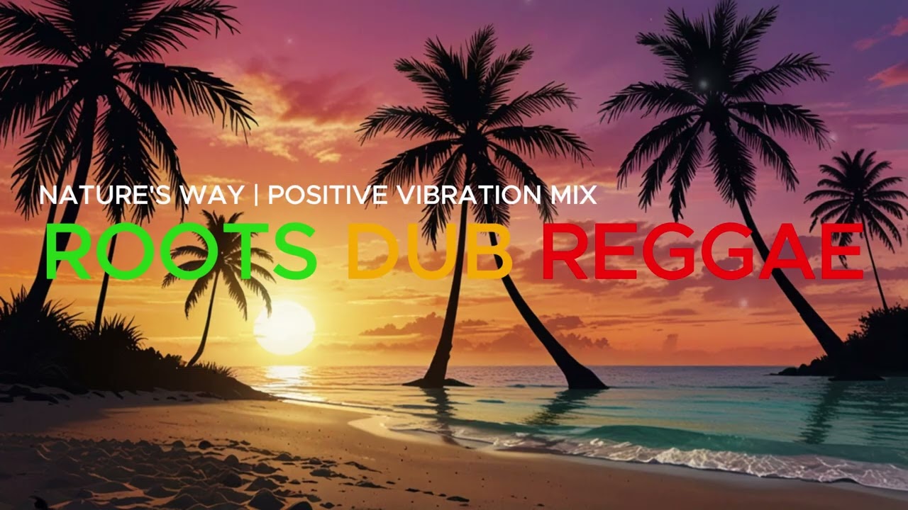 NATURE'S WAY | POSITIVE VIBRATION | ROOTS DUB REGGAE MIX 2026 Vol 27