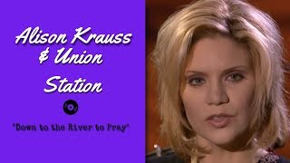 Alison Krauss Union Station Down To The River To Pray Live 2003