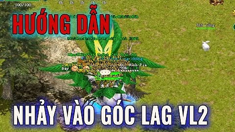 Hướng dẫn nhảy vào góc lag để trồng bát nhã lớn võ lâm 2