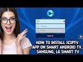 How to install / download XCIPTV app on Smart Android TV , Samsung, LG Smart TV