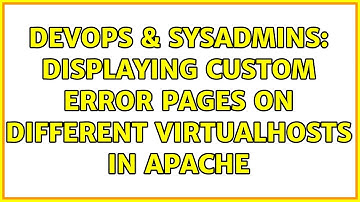 DevOps & SysAdmins: Displaying custom error pages on different VirtualHosts in Apache