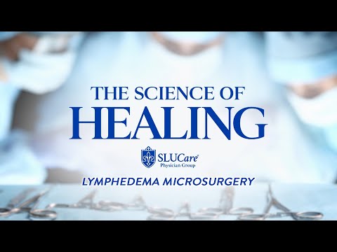 The Science of Healing: Lymphedema Microsurgery