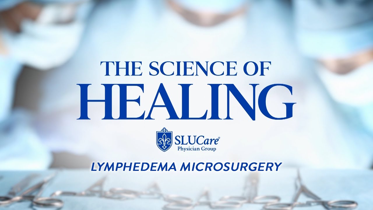 The Science of Healing: Lymphedema Microsurgery