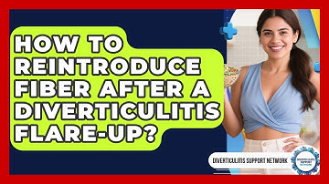 How To Reintroduce Fiber After A Diverticulitis Flare-up? - Diverticulitis Support Network