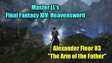 「Final Fantasy XIV」 Alexander ~ "Floor 03: The Arm of the Father" (HD-TTV-Commentary)