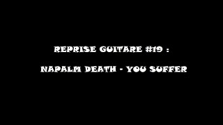 Reprise Guitare #19 : Napalm Death - You Suffer