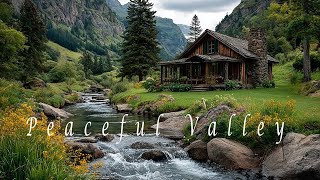 Peaceful Valley Cottage By The River – Soothing Meditation Music – Healing Ambience In Nature