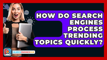 How Do Search Engines Process Trending Topics Quickly? - SearchEnginesHub.com