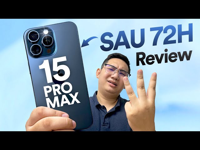 Review iPhone 15 Pro Max sau 72h: Đang dùng 14 Pro Max thì thôi!