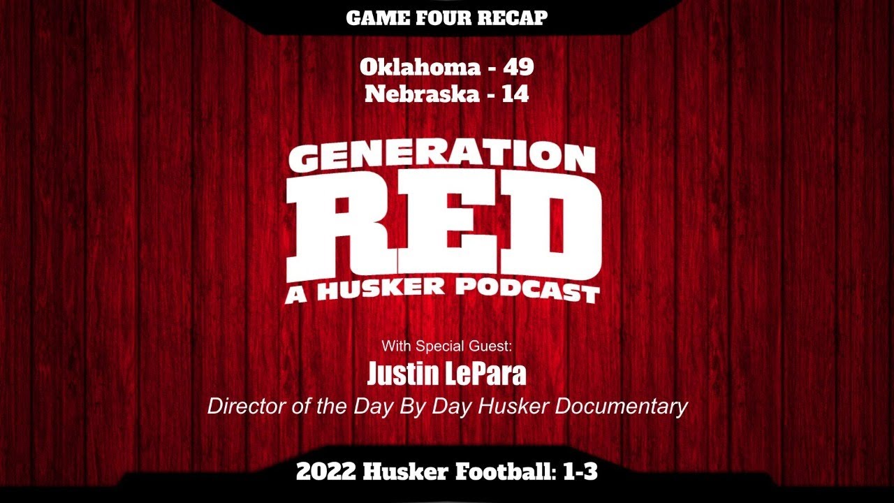 50 - GAME 4 - Oklahoma - with Day by Day director, Justin LePara (2022 Huskers, Full Episode)