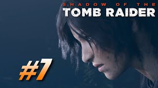 Shadow of the Tomb Raider - Part 7 : ฉันจะไม่ทำให้เธอผิดหวัง