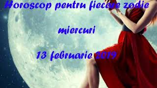 Horoscop pentru fiecare zodie miercuri 13 februarie 2019