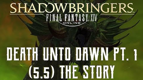 Death Unto Dawn Part 1 - The Story of Final Fantasy XIV Patch 5.5