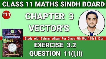 Chapter 3 Exercise 3.2 Question 11(i,ii) Class 11 Maths Sindh Board new book Mathematics | Vectors