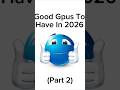 Good Gpus To Have In 2026 (Part 2)