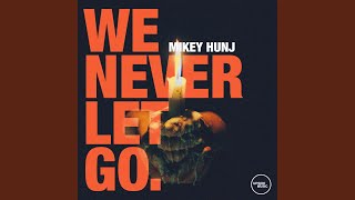 Watch Mikey Hunj We Never Let Go video