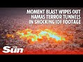 Moment blast wipes out Hamas terror tunnels in shocking IDF footage