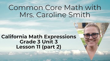 3rd Grade Math Unit 3 Lesson 11 (part 2) California Math Expressions