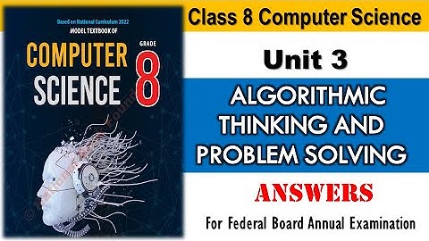 Class 8 Unit 3 Algorithmic Thinking and Problem Solving | Computer Science Class 8 Islamabad Board