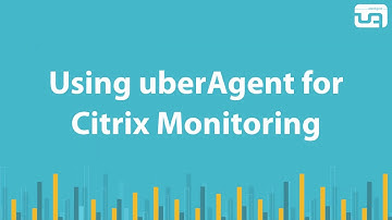 Using uberAgent for Citrix monitoring