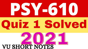 PSY610 Quiz 1 Solution 2021 | Psy610 Quiz 1 VU Short Notes | psy610 quiz 1 solved 2021