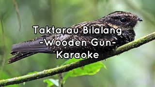 Video thumbnail of "Taktarau Bilalang - Wooden Gun | Karaoke | Instrumental Cover"