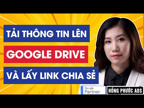 Hướng dẫn tải thông tin lên Google Drive và lấy Link Chia Sẻ