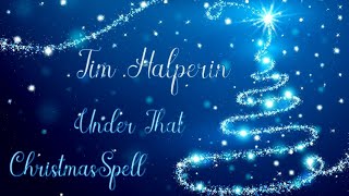 Tim Halperin/Under That Christmas Spell/Lyrics