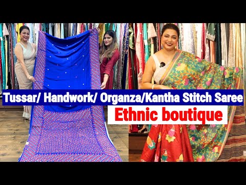 Ethnic boutique: Exclusive Designer Saree Collection | Tussar/ Handwork/ Organza/Kantha Stitch