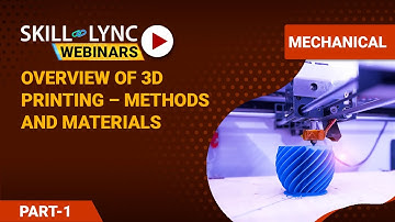 Overview of 3D Printing – Methods and Materials (Part - 1) | Mechanical Engineering Workshop