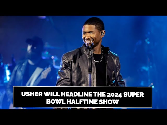 Usher to headline Super Bowl halftime show in 2024