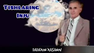 DADAXON XASANOV TISHLARING INJU / ДАДАХОН ХАСАНОВ ТИШЛАРИНГ ИНЖУ.