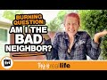 Am I The Bad Neighbor? - THIS IS REAL LIFE