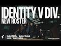 【Identity V Div.】New Roster | Be Reasonable, Demand the Impossible.