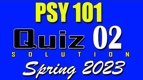 PSY101 Quiz 2 Solution 2023 | PSY101 Quiz 2 Solved Spring 2023