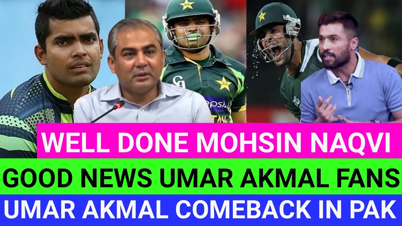 Umar Akmal comeback in pak team | Good news Umar ukmal fans | Well done Mohsin naqvi