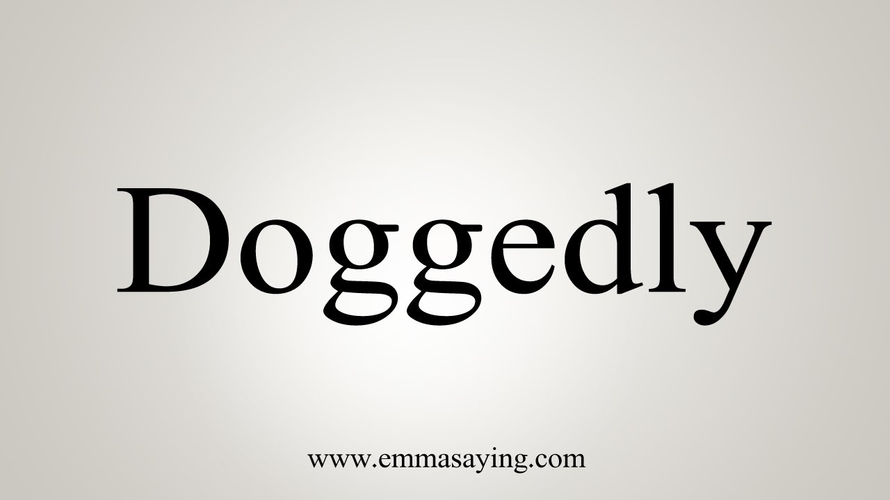 How To Say Doggedly YouTube How To Say Doggedly YouTube