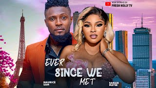 EVER SINCE WE MET - Maurice Sam, Sarian Martin 2024 New Nigerian Movie