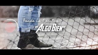 Banda La Ejecutiva - "Algo Bien" (Letra)