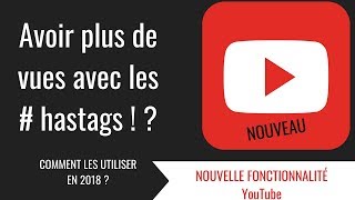 Nouveauté YOUTUBE- Utiliser les hastags pour avoir plus de vues  (conseils et tuto.)