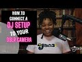 How to connect a dj setup to your camera